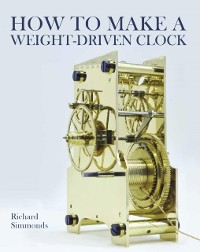 Cover How to Make a Weight-Driven Clock