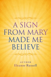 Cover Sign From Mary Made Me Believe