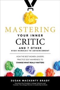 Cover Mastering Your Inner Critic and 7 Other High Hurdles to Advancement: How the Best Women Leaders Practice Self-Awareness to Change What Really Matters