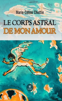 Cover Le corps astral de mon amour