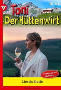 Cover Liesels Flucht : Toni der Huttenwirt 471 - Heimatroman