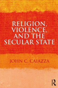 Cover Religion, Violence, and the Secular State