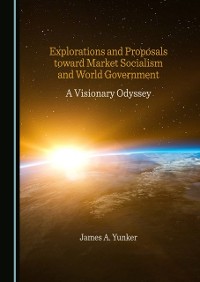 Cover Explorations and Proposals toward Market Socialism and World Government