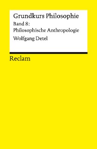 Cover Grundkurs Philosophie. Band 8: Philosophische Anthropologie