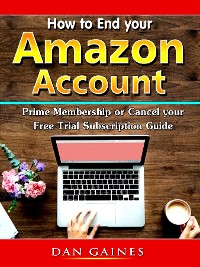 Cover How to End your Amazon Account Prime Membership or Cancel your Free Trial Subscription Guide