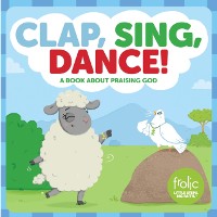 Cover Clap, Sing, Dance!: A Book about Praising God