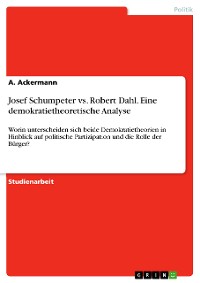 Cover Josef Schumpeter vs. Robert Dahl. Eine demokratietheoretische Analyse