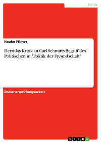 Cover Derridas Kritik an Carl Schmitts Begriff des Politischen in "Politik der Freundschaft"