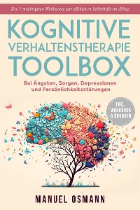 Cover Kognitive Verhaltenstherapie Toolbox: Die 7 mächtigsten Werkzeuge zur effektiven Selbsthilfe im Alltag - Bei Ängsten, Sorgen, Depressionen und Persönlichkeitsstörungen - inkl. Workbook & Übungen