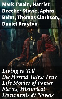 Cover Living to Tell the Horrid Tales: True Life Stories of Fomer Slaves, Historical Documents & Novels