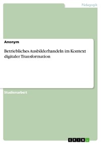 Cover Betriebliches Ausbilderhandeln im Kontext digitaler Transformation