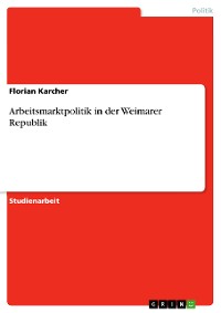 Cover Arbeitsmarktpolitik in der Weimarer Republik