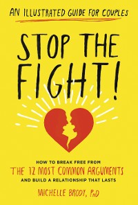 Cover Stop the Fight!: An Illustrated Guide for Couples: How to Break Free from the 12 Most Common Arguments and Build a Relationship That Lasts