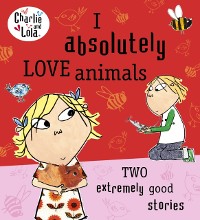 Cover Charlie and Lola: I Absolutely Love Animals