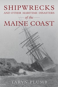 Cover Shipwrecks and Other Maritime Disasters of the Maine Coast