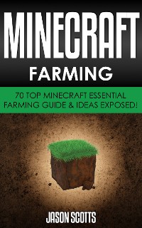 Cover Minecraft Farming : 70 Top Minecraft Essential Farming Guide & Ideas Exposed!