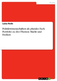 Cover Politikwissenschaften als plurales Fach. Portfolio zu den Themen Macht und Freiheit