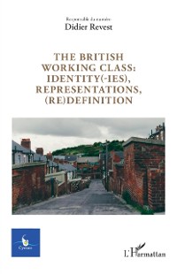 Cover The british working class : identity(-ies), representations, (re)definition