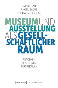 Cover Museum und Ausstellung als gesellschaftlicher Raum