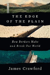 Cover The Edge of the Plain: How Borders Make and Break Our World