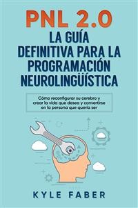 Cover PNL 2.0: la guía definitiva para la programación neurolingüística