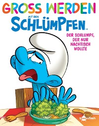 Cover Groß werden mit den Schlümpfen: Der Schlumpf, der nur Nachtisch wollte