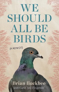 Cover We Should All Be Birds: A Memoir