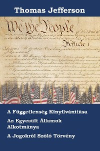 Cover Az Amerikai Egyesült Államok Függetlenségi Nyilatkozata, Alkotmánya és Törvényjavaslata