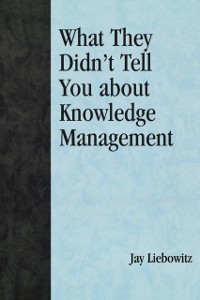 Cover What They Didn't Tell You About Knowledge Management