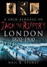 Cover A Grim Almanac of Jack the Ripper's London 1870-1900