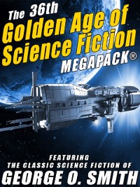 Cover The 36th Golden Age of Science Fiction MEGAPACK®: George O. Smith