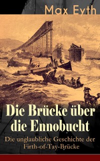 Cover Die Brücke über die Ennobucht: Die unglaubliche Geschichte der Firth-of-Tay-Brücke