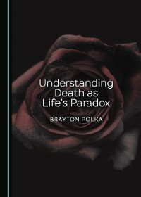 Cover Understanding Death as Life's Paradox