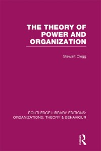 Cover Theory of Power and Organization (RLE: Organizations)