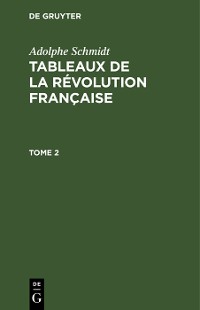 Cover Adolphe Schmidt: Tableaux de la Révolution française. Tome 2