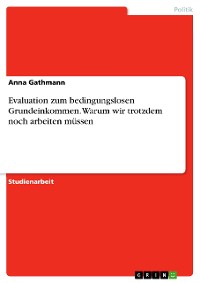 Cover Evaluation zum bedingungslosen Grundeinkommen. Warum wir trotzdem noch arbeiten müssen