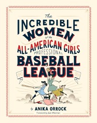 Cover Incredible Women of the All-American Girls Professional Baseball League