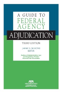 Cover A Guide to Federal Agency Adjudication, Third Edition