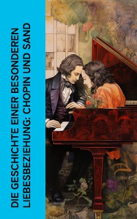 Cover Die Geschichte einer besonderen Liebesbeziehung: Chopin und Sand