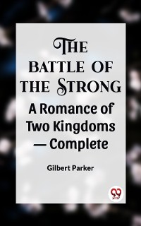 Cover THE BATTLE OF THE STRONG A ROMANCE OF TWO KINGDOMS— COMPLETE