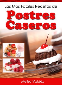 Cover Las Más Fáciles Recetas de Postres Caseros