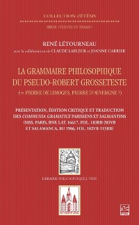 Cover La grammaire philosophique du Pseudo-Robert Grosseteste (Pierre de Limoges, Pierre d’Auvergne ?). Présentation, édition et traduction des Communia parisiens et salmantins