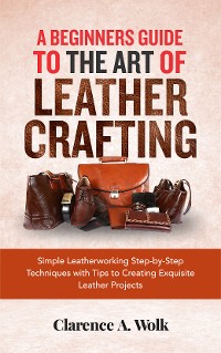 Cover A Beginners Guide to the Art of Leather Crafting