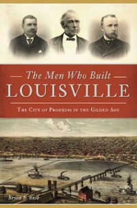 Cover Men Who Built Louisville