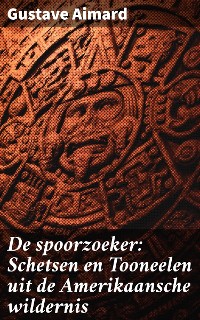 Cover De spoorzoeker: Schetsen en Tooneelen uit de Amerikaansche wildernis