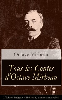 Cover Tous les Contes d''Octave Mirbeau (L''édition intégrale - 184 récits, contes et nouvelles)