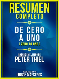Cover Resumen Completo: De Cero A Uno (Zero To One) - Basado En El Libro De Peter Thiel