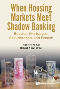 Cover When Housing Markets Meet Shadow Banking: Bubbles, Mortgages, Securitization, And Fintech