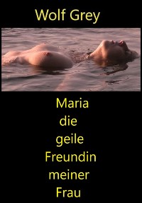 Cover Maria die geile Freundin meiner Frau