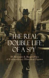 Cover The Real Double Life of a Spy - 20 Memoirs & Biographies of Extraordinary Historical Figures